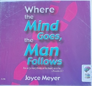 Where the Mind Goes, the Man Follows written by Joyce Meyer performed by Joyce Meyer on Audio CD (Unabridged)